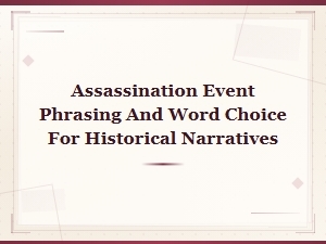 Assassination Event Phrasing and Word Choice for Historical Narratives