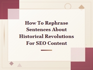How to Rephrase Historical Revolution Sentences for Seo Content